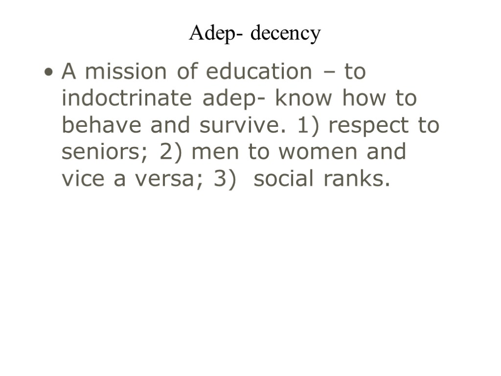 Adep- decency A mission of education – to indoctrinate adep- know how to behave